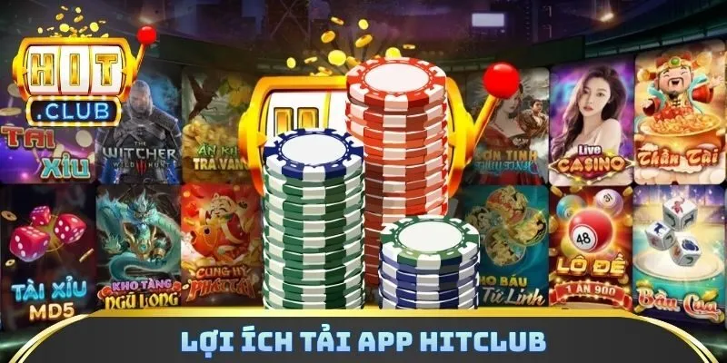Lợi ích tải app hitclub