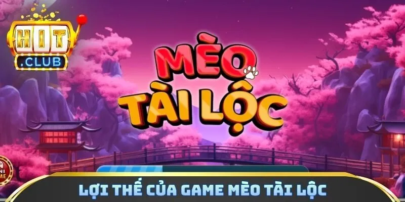 Lợi thế của Game mèo tài lộc